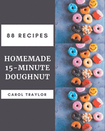 88 Homemade 15-Minute Doughnut Recipes: Keep Calm and Try 15-Minute Doughnut Cookbook