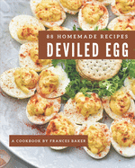 88 Homemade Deviled Egg Recipes: Not Just a Deviled Egg Cookbook!