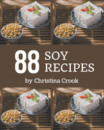 88 Soy Recipes: A Soy Cookbook You Won't be Able to Put Down
