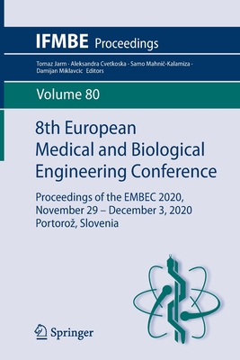 8th European Medical and Biological Engineering Conference: Proceedings of the Embec 2020, November 29 - December 3, 2020 Portoroz, Slovenia - Jarm, Tomaz (Editor), and Cvetkoska, Aleksandra (Editor), and Mahni -Kalamiza, Samo (Editor)