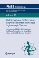 8th International Conference on the Development of Biomedical Engineering in Vietnam: Proceedings of Bme 8, 2020, Vietnam: Healthcare Technology for Smart City in Low- And Middle-Income Countries