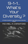 9-1-1...What's Your Diversity ?: A Pocket Guide for Law Enforcement Diversity Issues
