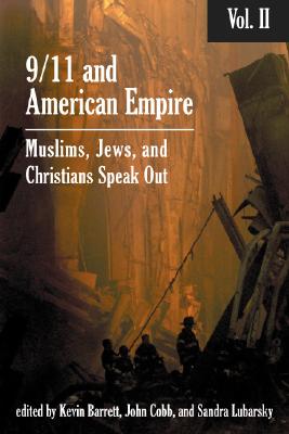 9/11 and American Empire: Volume II: Christians, Jews, and Muslims Speak Out - Barrett, Kevin (Editor), and Lubarsky, Sandra (Editor), and Cobb, John B (Editor)