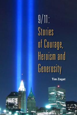 9/11: Stories of Courage, Heroism and Generosity - Zagat, Tim (Compiled by)
