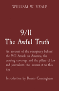 9/11 The Awful Truth: An account of the conspiracy behind the 9/11 Attack on America, the ensuing cover-up, and the pillars of law and journalism that sustain it to this day Introduction by Dennis Cunningham