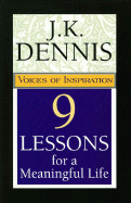 9 Lessons for a Meaningful Life: Voices of Inspiration - Dennis, J K
