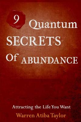 9 Quantum Secrets of Abundance: How to Attract What You Want - Taylor Jr, Warren Lee