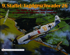 9.Staffel/Jagdgeschwader 26: The Battle of Britain Photo Album of Luftwaffe Bf 109 Pilot Willy Fronhofer