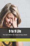 9 to 9 Life: The Calm Within the Chaos for Busy Adults