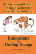 90 Client-directed Energetic Protocols to Accelerate Trauma Recovery & Healing: Innovations in Healing Trauma Vol II