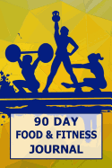 90 Day Food and Fitness Journal: Personal Daily Food and Exercise Journal Sleep, Activity, Water, Meal Tracker for Weight Loss & New Habits/Goals - 90 Day Food and Fitness Journal, 6x9