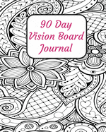 90 Day Vision Board Journal: Black and White Adult Coloring Book Matte Cover -Productivity Planner - Goals Notebook - Law of Attraction Journal - Dream Tracker - Inspirational Adult Coloring Pages - Guided Journal - Motivational Diary