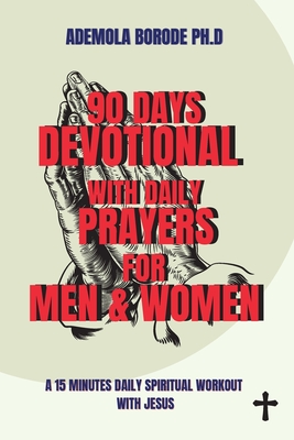 90 Days Daily Devotional with Daily Prayers for Men & Women: A 15 Minutes Daily Spiritual Workout with Jesus - Borode, Ademola