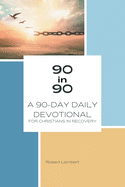 90 in 90: A 90-Day Daily Devotional for Christians in Recovery