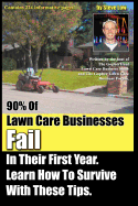 90% of Lawn Care Businesses Fail in Their First Year. Learn How to Survive with These Tips!: From the Gopher Lawn Care Business Forum & the Gopherhaul