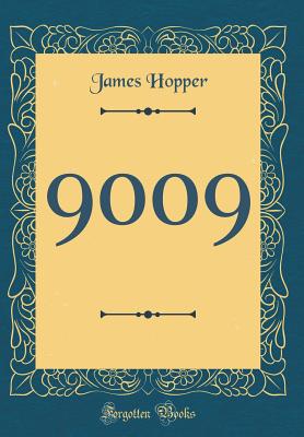 9009 (Classic Reprint) - Hopper, James
