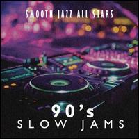90's Slow Jams - The Smooth Jazz All Stars