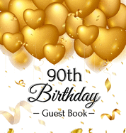 90th Birthday Guest Book: An Elegant Gold Balloon Hearts Themed Keepsake for a 90th Birthday Party - Includes Sign-In Pages, Wishes & Memories, Gift Log, and Photo Pages - Hardcover