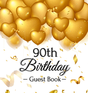 90th Birthday Guest Book: Keepsake Gift for Men and Women Turning 90 - Hardback with Funny Gold Balloon Hearts Themed Decorations and Supplies, Personalized Wishes, Gift Log, Sign-in, Photo Pages
