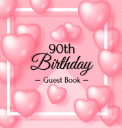 90th Birthday Guest Book: Keepsake Gift for Men and Women Turning 90 - Hardback with Funny Pink Balloon Hearts Themed Decorations & Supplies, Personalized Wishes, Sign-in, Gift Log, Photo Pages
