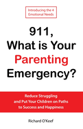 911, What is Your Parenting Emergency?: Reduce Struggling and Put Your Children on Paths to Success and Happiness