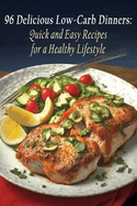 96 Delicious Low-Carb Dinners: Quick and Easy Recipes for a Healthy Lifestyle