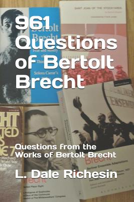 961 Questions of Bertolt Brecht: Questions from the Works of Bertolt Brecht - Richesin, L Dale