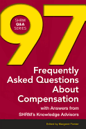 97 Frequently Asked Questions about Compensation: With Answers from Shrm's Knowledge Advisors