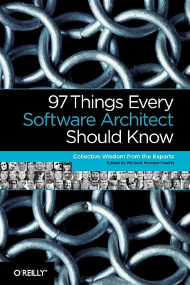 97 Things Every Software Architect Should Know: Collective Wisdom from the Experts - Monson-Haefel, Richard
