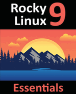 978-1-951442-67-5: Learn to Install, Administer, and Deploy Rocky Linux 9 Systems