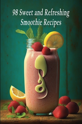 98 Sweet and Refreshing Smoothie Recipes - Grass, Lemon