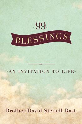 99 Blessings: An Invitation to Life - Steindl-Rast, David, O.S.B.