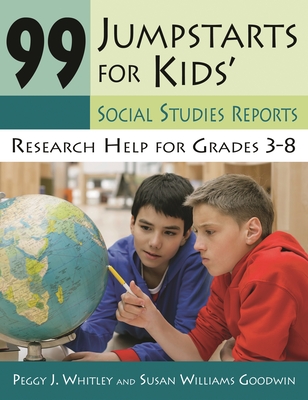 99 Jumpstarts for Kids' Social Studies Reports: Research Help for Grades 3-8 - Whitley, Peggy, and Goodwin, Susan