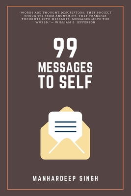 99 Messages to Self - Singh, Manhardeep