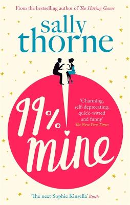 99% Mine: the perfect laugh out loud romcom from the bestselling author of The Hating Game - Thorne, Sally