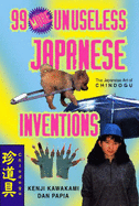 99 More Unuseless Japanese Inventions - Kawakami, Kenji, and Papia, Dan