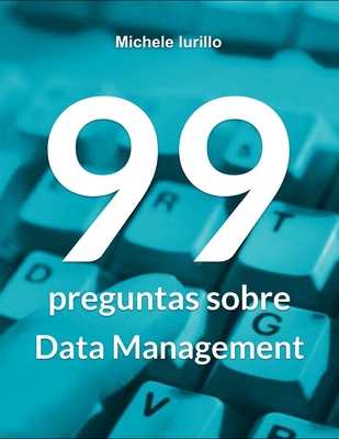 99 preguntas sobre Data Management - Iurillo, Michele
