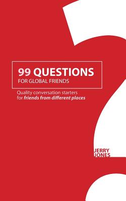 99 Questions for Global Friends: Quality Conversation Starters for Friends From Different Places - Jones, Jerry