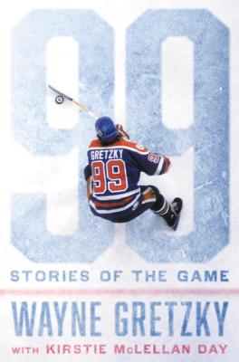 99: Stories of the Game - Gretzky, Wayne, and Day, Kirstie McLellan