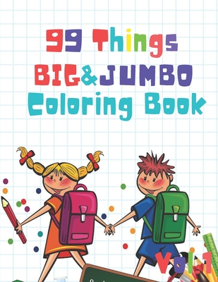 99 Things BIG & JUMBO Coloring Book: 99 Coloring Pages!, Easy, LARGE, GIANT Simple Picture Coloring Books for Toddlers, Kids Ages 2-4, Early Learning, Preschool and Kindergarten - Hernandez, Jewel