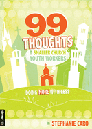 99 Thoughts for Smaller Church Youth Workers: Doing More with Less