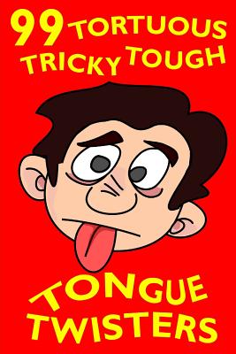 99 Tortuous, Tricky, Tough Tongue Twisters - Jester, John