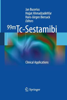 99mTc-Sestamibi: Clinical Applications - Bucerius, Jan (Editor), and Ahmadzadehfar, Hojjat (Editor), and Biersack, Hans-Jrgen (Editor)