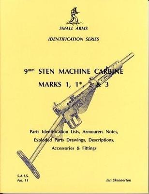 9mm STEN Machine Carbine Marks 1,1*,2 and 3 - Skennerton, Ian D.