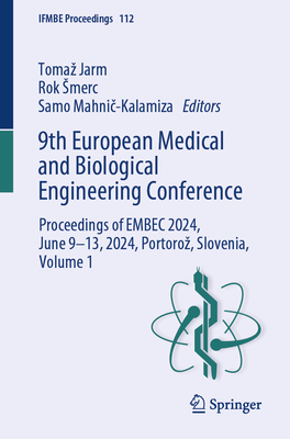 9th European Medical and Biological Engineering Conference: Proceedings of EMBEC 2024, June 9-13, 2024, Portoroz, Slovenia, Volume 1 - Jarm, Tomaz (Editor), and Smerc, Rok (Editor), and Mahnic-Kalamiza, Samo (Editor)