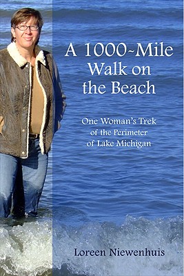 A 1,000-Mile Walk on the Beach: One Woman's Trek of the Perimeter of Lake Michigan - Niewenhuis, Loreen