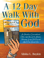 A 12 Day Walk With God: An Interactive Conversational Follow-Up Journal to Alisha's Testimony; Living Set Free and Apart From Sexual Sin.
