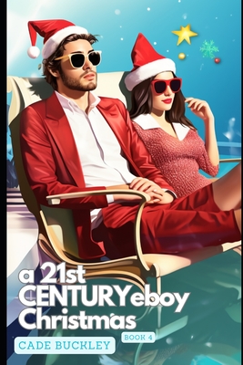 A 21st Century E-Boy Christmas: Book 4 in the 21st Century E-Boy/E-Girl Series - Buckley, Cade