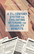 A 21st Century System for Evaluating Veterans for Disability Benefits - Institute of Medicine, and Board on Military and Veterans Health, and Committee on Medical Evaluation of Veterans for...