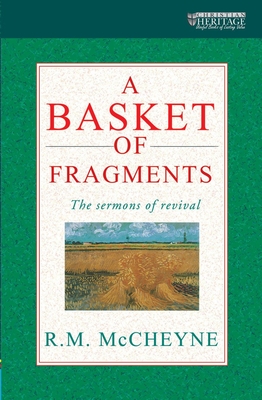 A A Basket of Fragments: The Sermons of Revival - McCheyne, R M